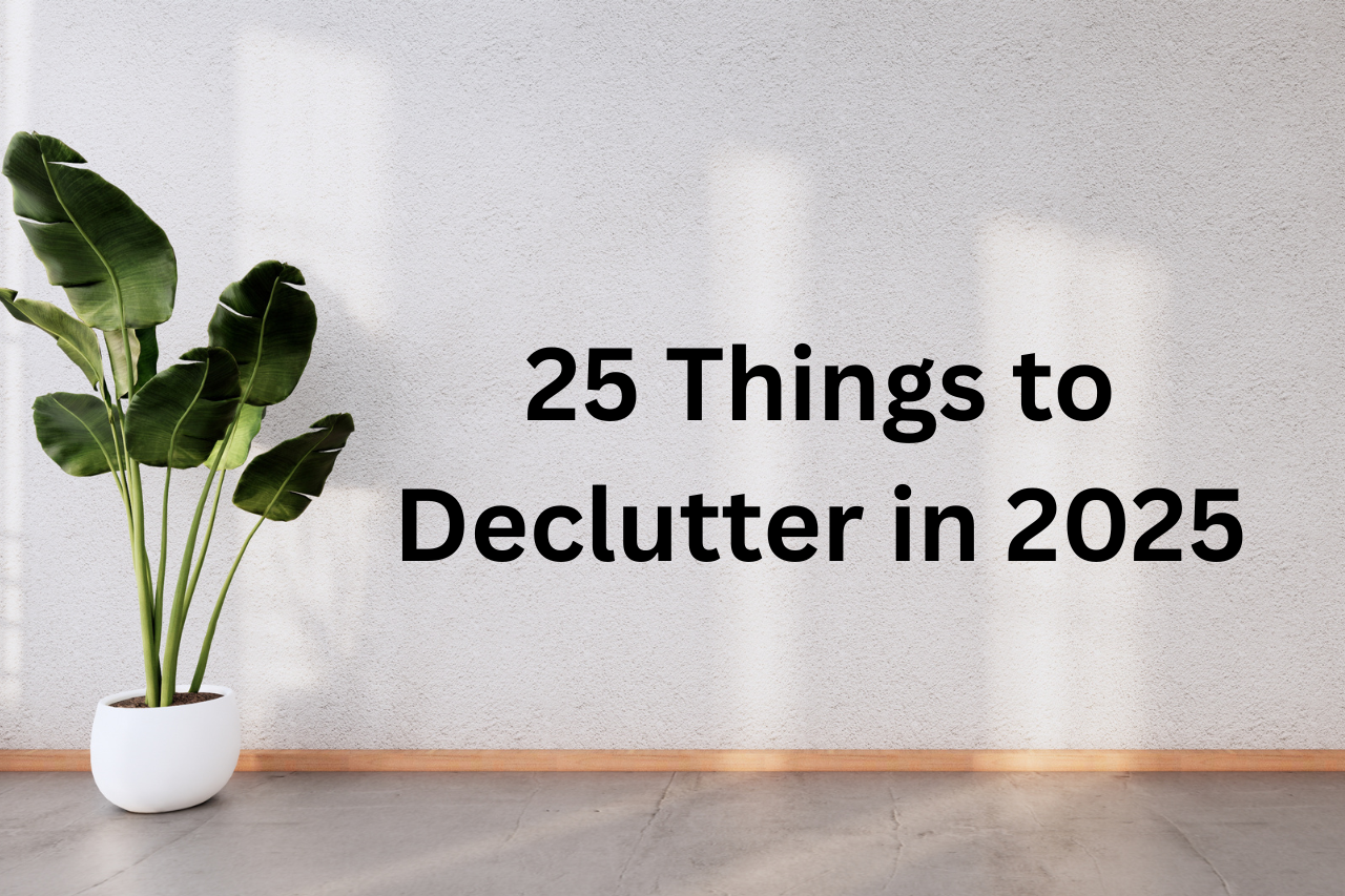 25 Items to Declutter in 2025 for a Simplified Home